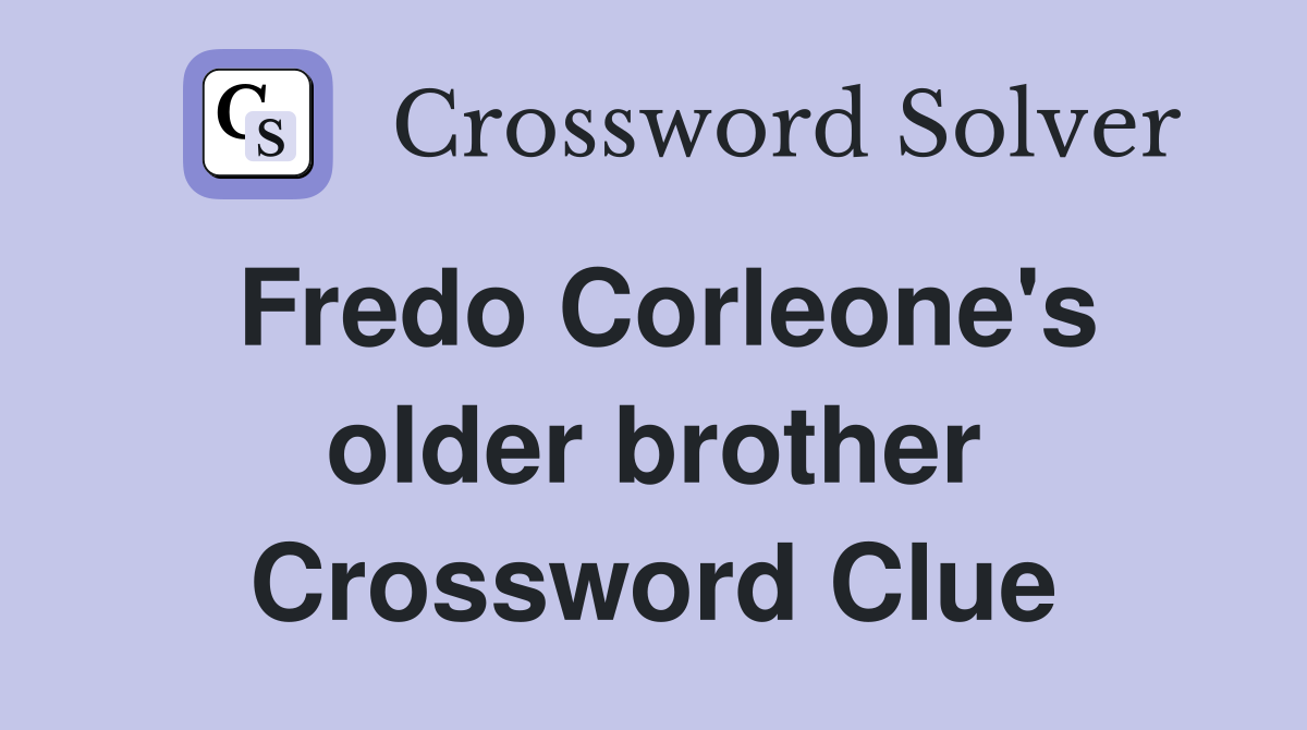 Fredo Corleone's older brother Crossword Clue Answers Crossword Solver